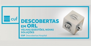Jornadas de ORL do Hospital CUF Descobertas discutem “Velhas questões, Novas soluções”