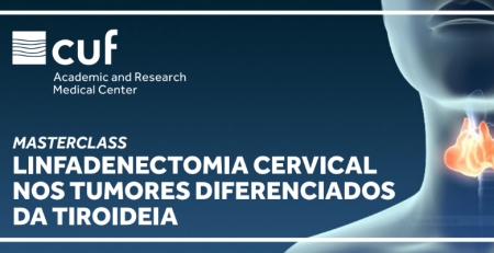 CUF apresenta Masterclass Linfadenectomia Cervical nos Tumores Diferenciados da Tiroideia